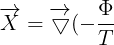 \large \overrightarrow{X}=\overrightarrow{\bigtriangledown{}}(-\frac{\Phi}{T})